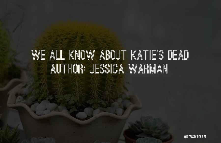 Jessica Warman Quotes: We All Know About Katie's Dead