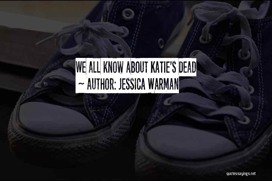 Jessica Warman Quotes: We All Know About Katie's Dead