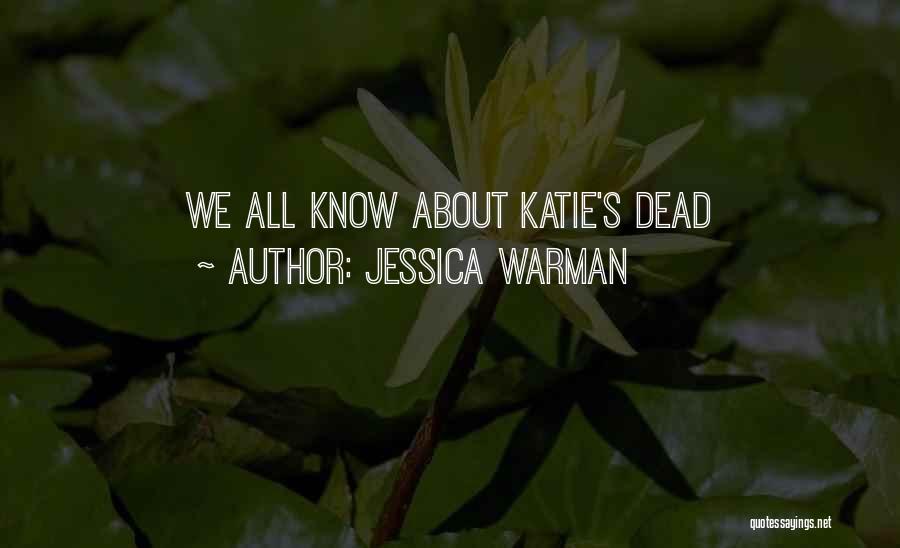 Jessica Warman Quotes: We All Know About Katie's Dead