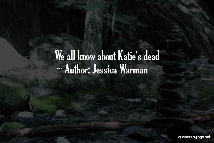 Jessica Warman Quotes: We All Know About Katie's Dead