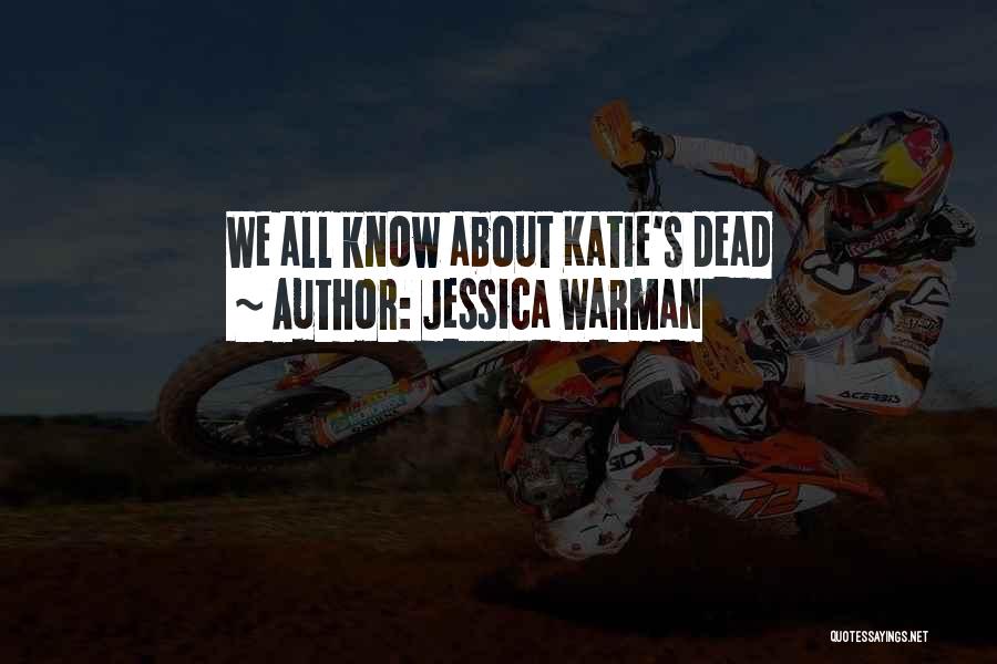 Jessica Warman Quotes: We All Know About Katie's Dead