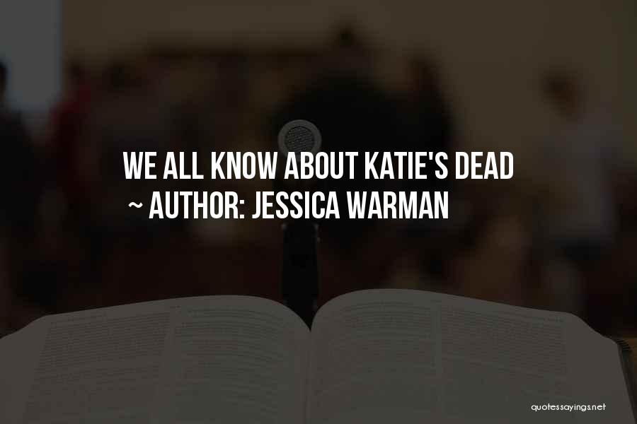 Jessica Warman Quotes: We All Know About Katie's Dead