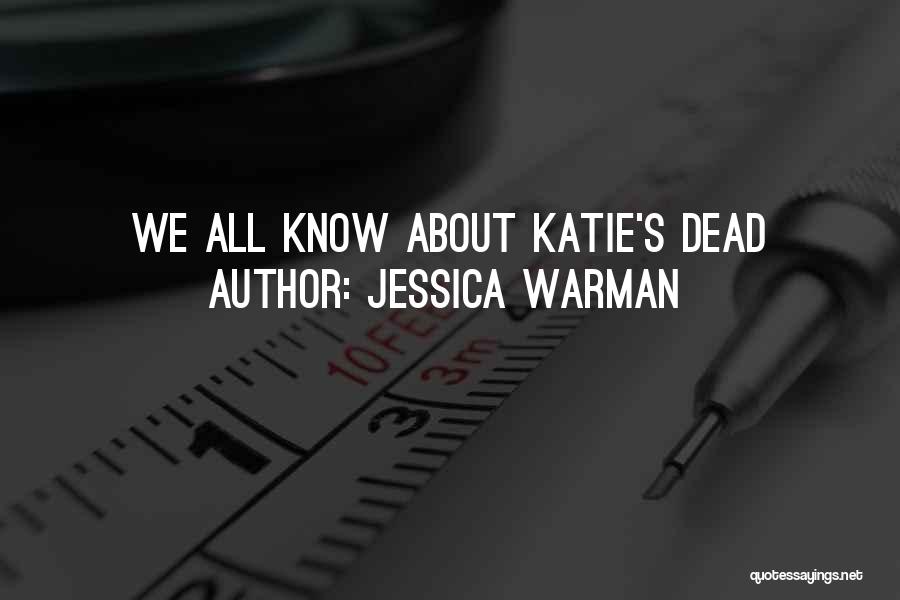 Jessica Warman Quotes: We All Know About Katie's Dead