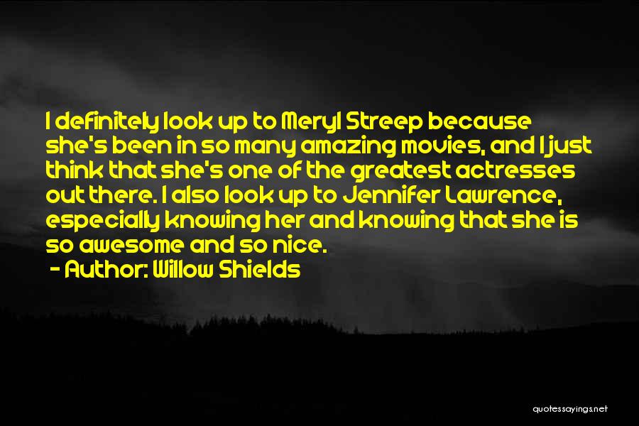 Willow Shields Quotes: I Definitely Look Up To Meryl Streep Because She's Been In So Many Amazing Movies, And I Just Think That