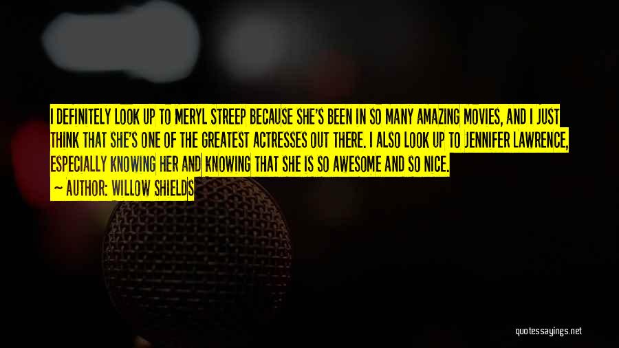 Willow Shields Quotes: I Definitely Look Up To Meryl Streep Because She's Been In So Many Amazing Movies, And I Just Think That
