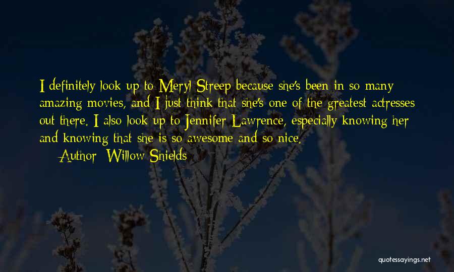 Willow Shields Quotes: I Definitely Look Up To Meryl Streep Because She's Been In So Many Amazing Movies, And I Just Think That