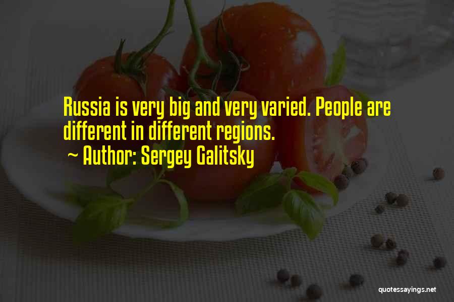 Sergey Galitsky Quotes: Russia Is Very Big And Very Varied. People Are Different In Different Regions.