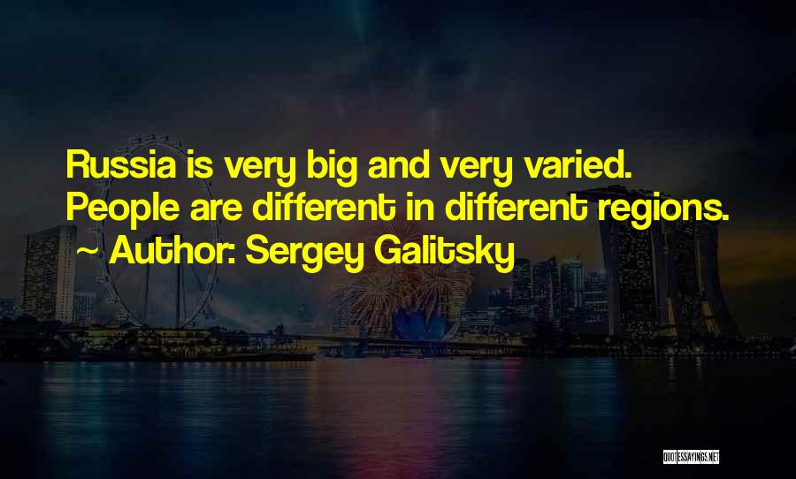 Sergey Galitsky Quotes: Russia Is Very Big And Very Varied. People Are Different In Different Regions.