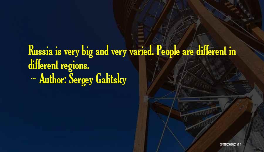 Sergey Galitsky Quotes: Russia Is Very Big And Very Varied. People Are Different In Different Regions.