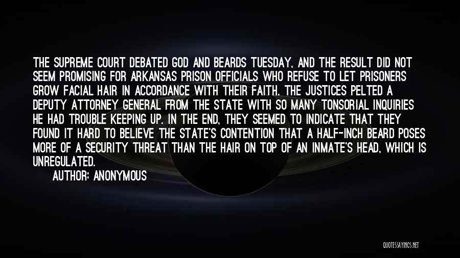 Anonymous Quotes: The Supreme Court Debated God And Beards Tuesday, And The Result Did Not Seem Promising For Arkansas Prison Officials Who