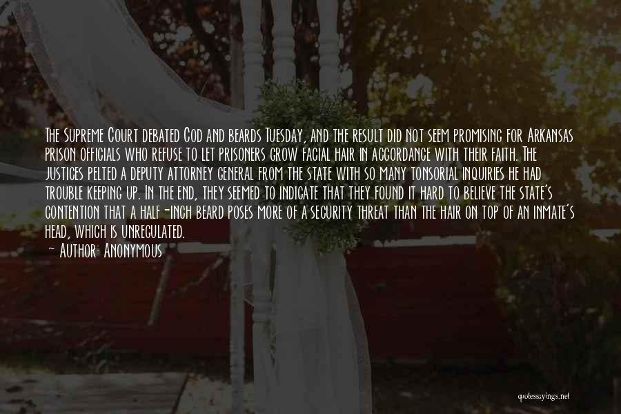 Anonymous Quotes: The Supreme Court Debated God And Beards Tuesday, And The Result Did Not Seem Promising For Arkansas Prison Officials Who