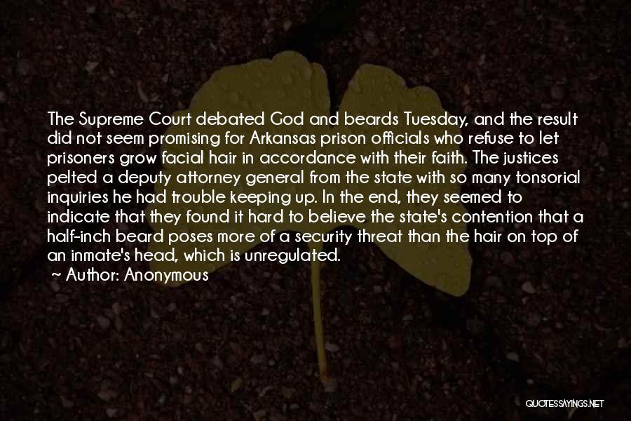 Anonymous Quotes: The Supreme Court Debated God And Beards Tuesday, And The Result Did Not Seem Promising For Arkansas Prison Officials Who