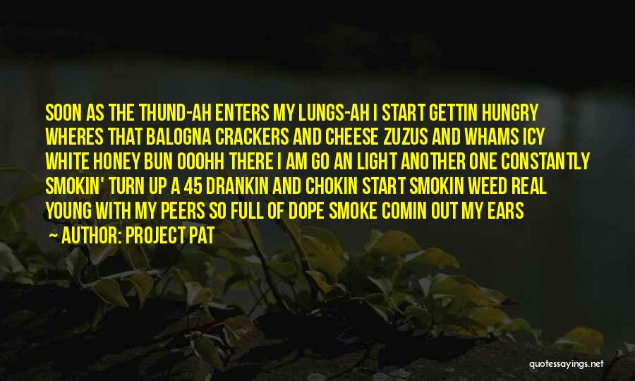 Project Pat Quotes: Soon As The Thund-ah Enters My Lungs-ah I Start Gettin Hungry Wheres That Balogna Crackers And Cheese Zuzus And Whams