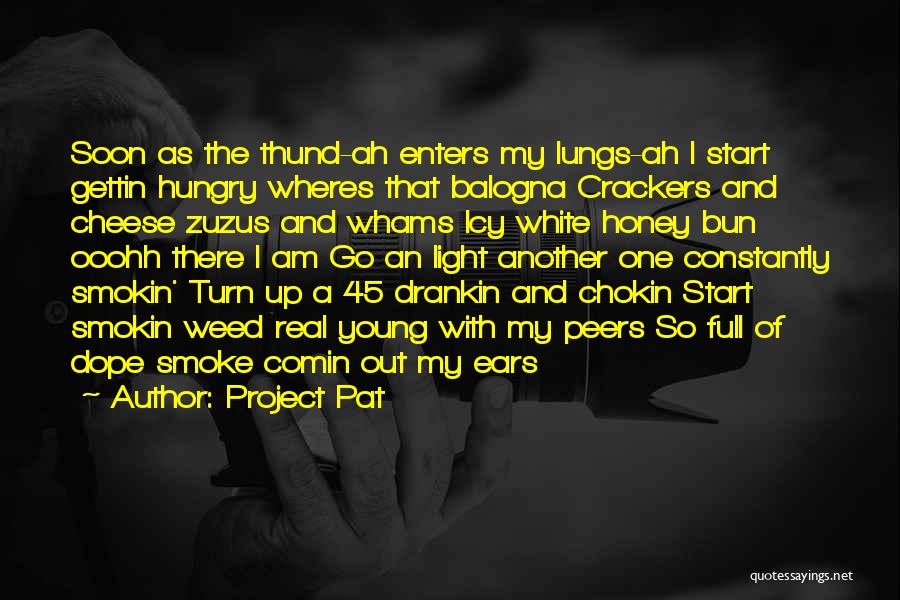 Project Pat Quotes: Soon As The Thund-ah Enters My Lungs-ah I Start Gettin Hungry Wheres That Balogna Crackers And Cheese Zuzus And Whams