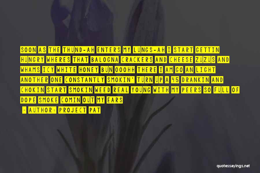 Project Pat Quotes: Soon As The Thund-ah Enters My Lungs-ah I Start Gettin Hungry Wheres That Balogna Crackers And Cheese Zuzus And Whams