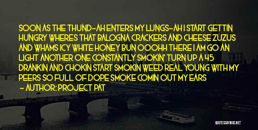 Project Pat Quotes: Soon As The Thund-ah Enters My Lungs-ah I Start Gettin Hungry Wheres That Balogna Crackers And Cheese Zuzus And Whams