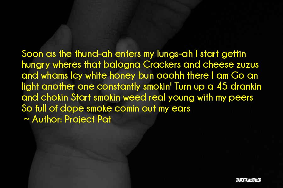 Project Pat Quotes: Soon As The Thund-ah Enters My Lungs-ah I Start Gettin Hungry Wheres That Balogna Crackers And Cheese Zuzus And Whams