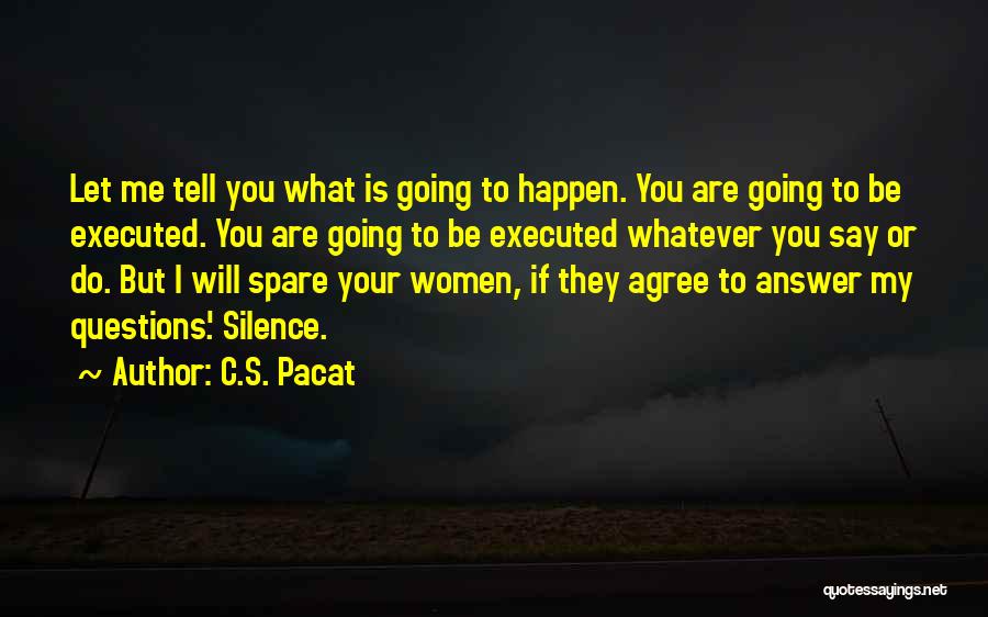 C.S. Pacat Quotes: Let Me Tell You What Is Going To Happen. You Are Going To Be Executed. You Are Going To Be