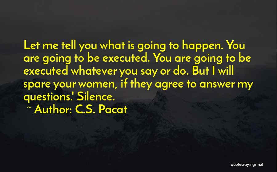 C.S. Pacat Quotes: Let Me Tell You What Is Going To Happen. You Are Going To Be Executed. You Are Going To Be