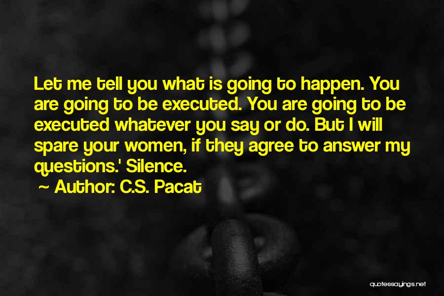 C.S. Pacat Quotes: Let Me Tell You What Is Going To Happen. You Are Going To Be Executed. You Are Going To Be