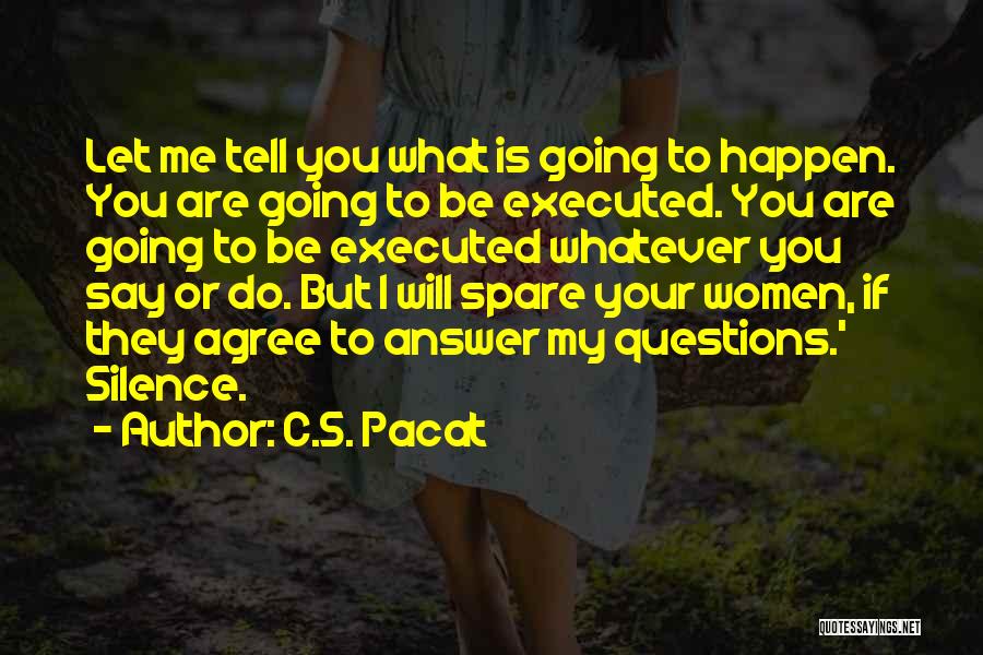 C.S. Pacat Quotes: Let Me Tell You What Is Going To Happen. You Are Going To Be Executed. You Are Going To Be