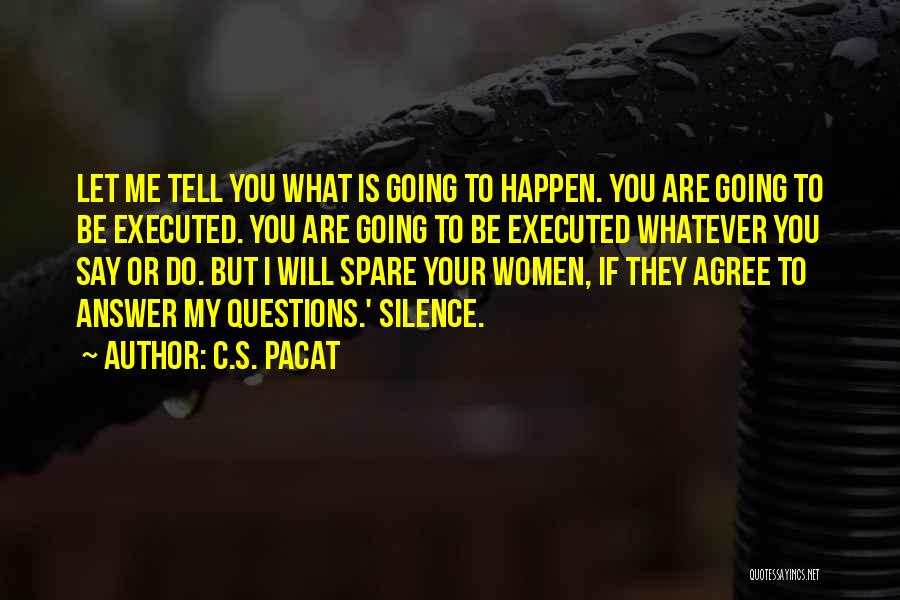 C.S. Pacat Quotes: Let Me Tell You What Is Going To Happen. You Are Going To Be Executed. You Are Going To Be