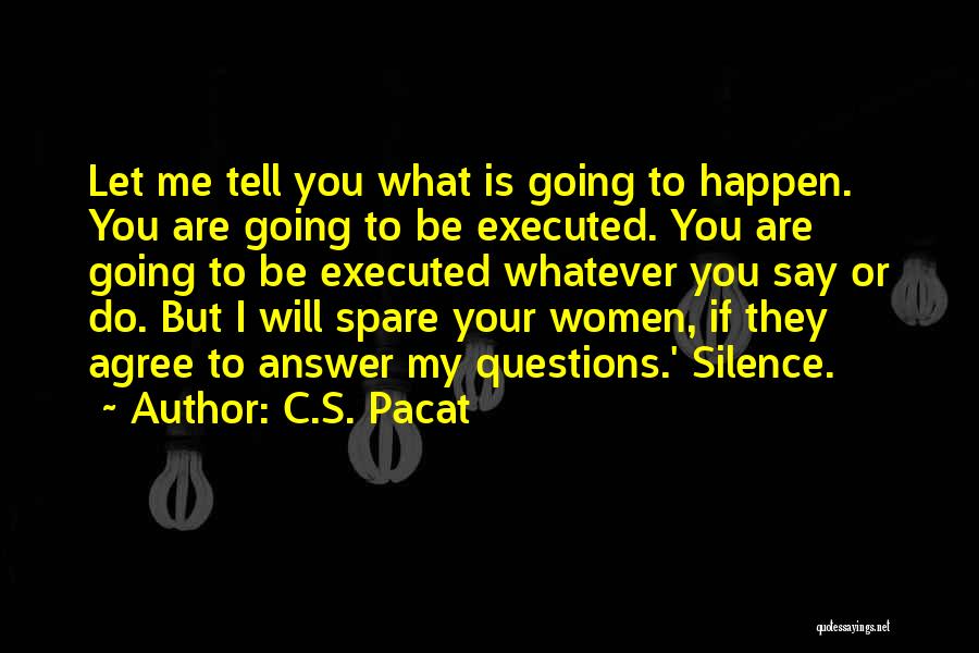 C.S. Pacat Quotes: Let Me Tell You What Is Going To Happen. You Are Going To Be Executed. You Are Going To Be
