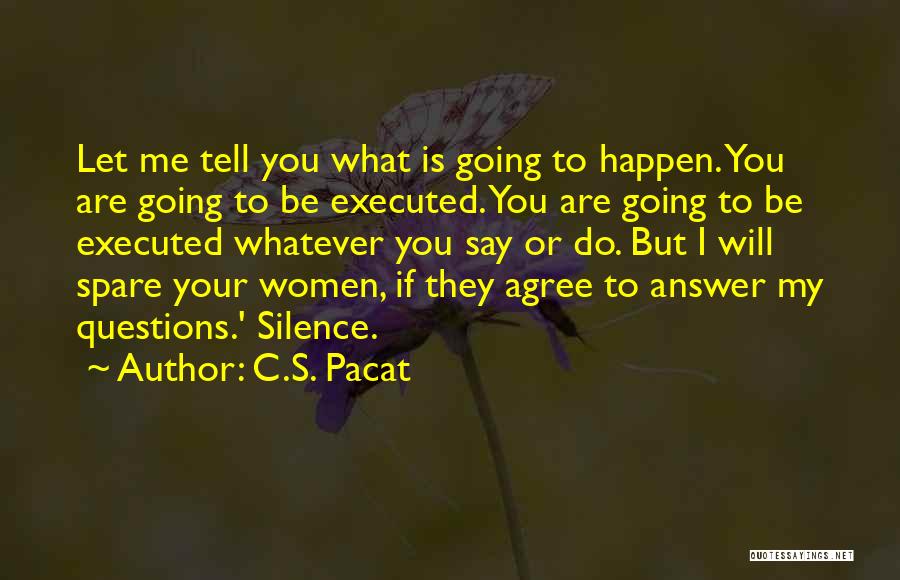 C.S. Pacat Quotes: Let Me Tell You What Is Going To Happen. You Are Going To Be Executed. You Are Going To Be