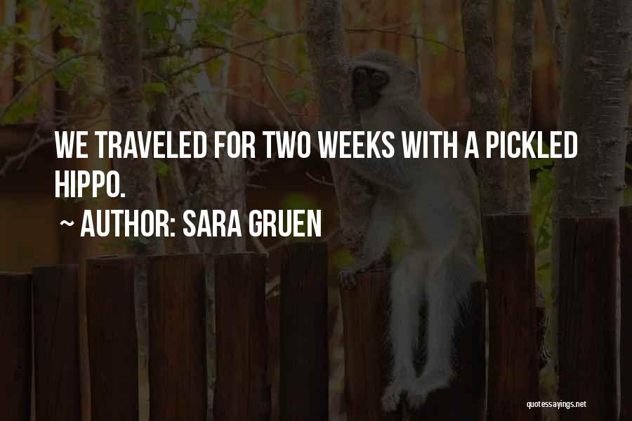 Sara Gruen Quotes: We Traveled For Two Weeks With A Pickled Hippo.