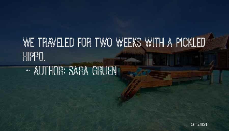 Sara Gruen Quotes: We Traveled For Two Weeks With A Pickled Hippo.