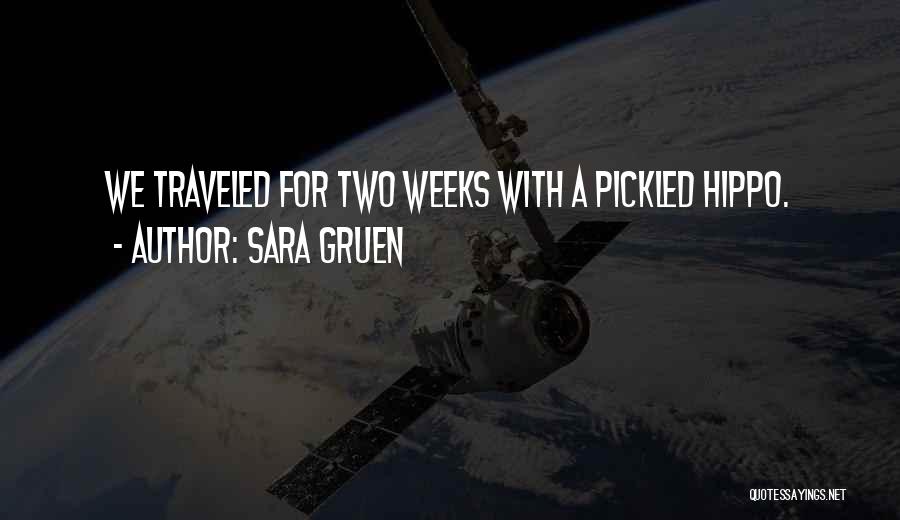 Sara Gruen Quotes: We Traveled For Two Weeks With A Pickled Hippo.