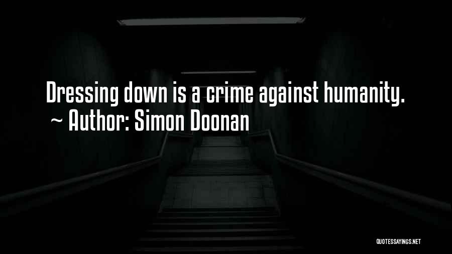Simon Doonan Quotes: Dressing Down Is A Crime Against Humanity.