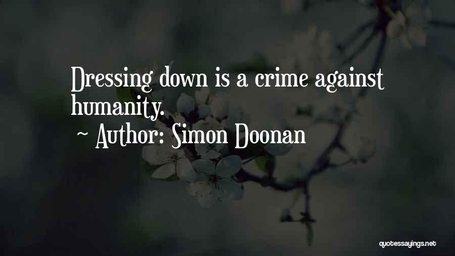 Simon Doonan Quotes: Dressing Down Is A Crime Against Humanity.