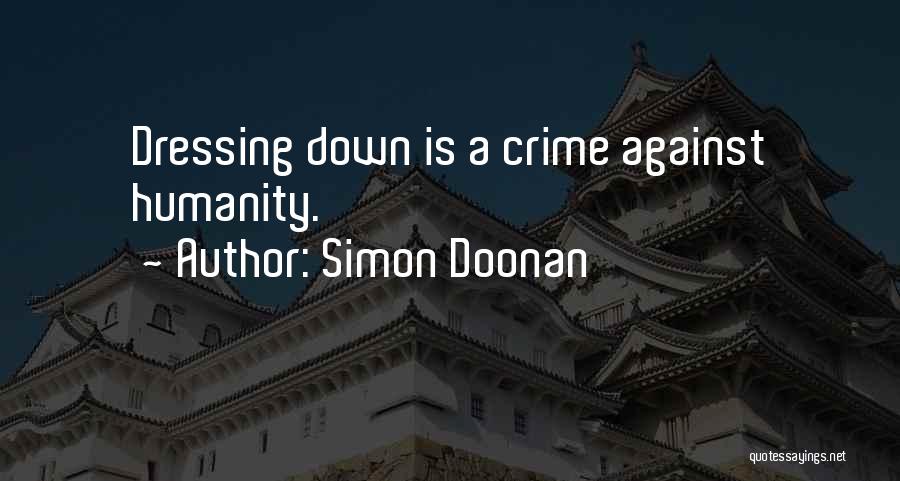 Simon Doonan Quotes: Dressing Down Is A Crime Against Humanity.