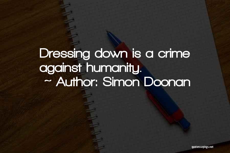 Simon Doonan Quotes: Dressing Down Is A Crime Against Humanity.