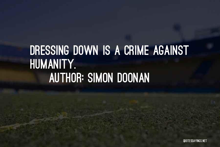 Simon Doonan Quotes: Dressing Down Is A Crime Against Humanity.