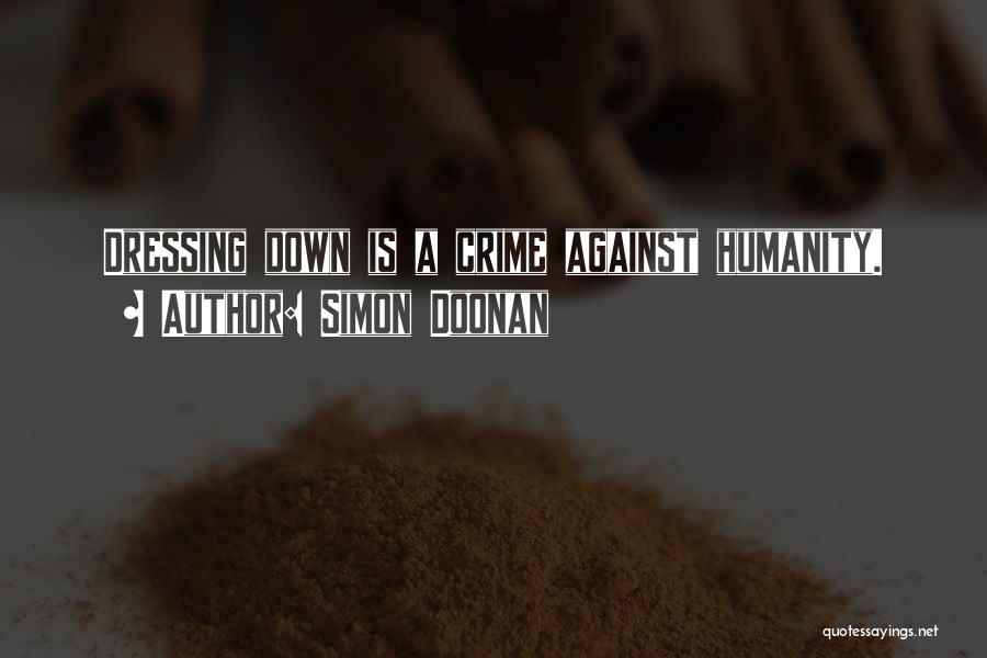 Simon Doonan Quotes: Dressing Down Is A Crime Against Humanity.