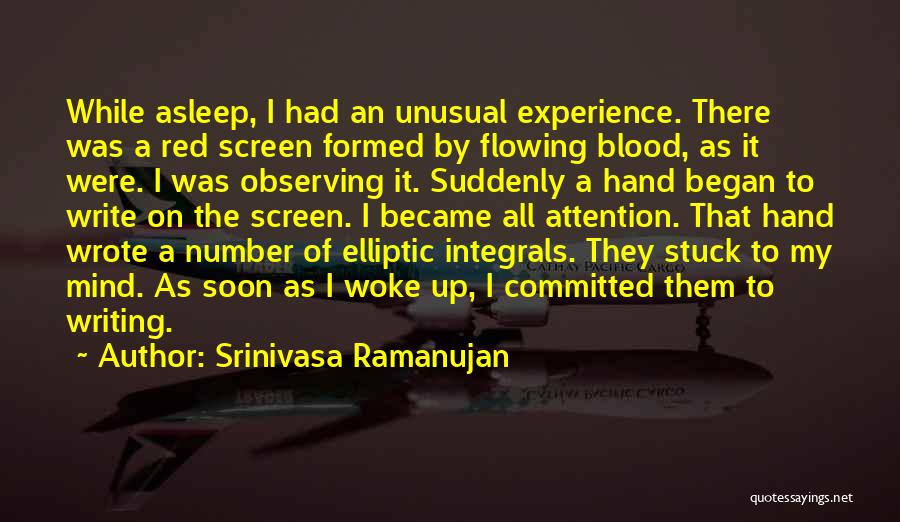 Srinivasa Ramanujan Quotes: While Asleep, I Had An Unusual Experience. There Was A Red Screen Formed By Flowing Blood, As It Were. I