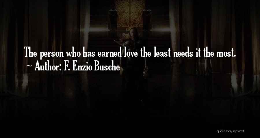 F. Enzio Busche Quotes: The Person Who Has Earned Love The Least Needs It The Most.