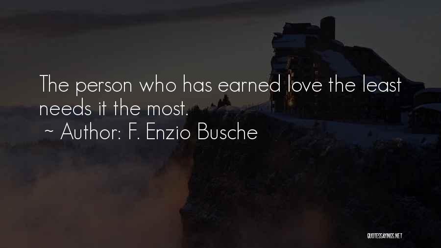 F. Enzio Busche Quotes: The Person Who Has Earned Love The Least Needs It The Most.