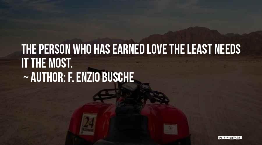 F. Enzio Busche Quotes: The Person Who Has Earned Love The Least Needs It The Most.
