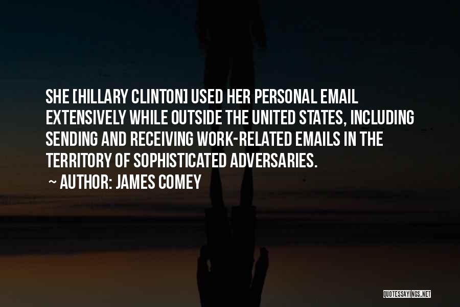 James Comey Quotes: She [hillary Clinton] Used Her Personal Email Extensively While Outside The United States, Including Sending And Receiving Work-related Emails In
