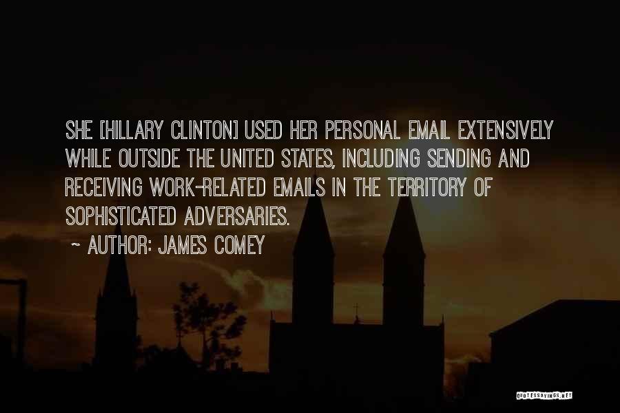 James Comey Quotes: She [hillary Clinton] Used Her Personal Email Extensively While Outside The United States, Including Sending And Receiving Work-related Emails In