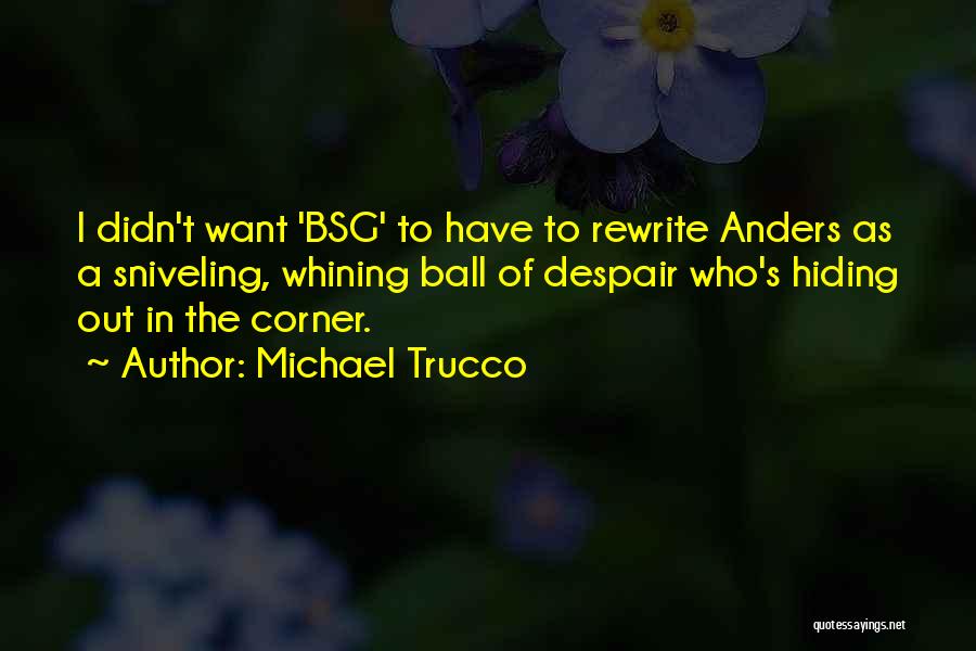 Michael Trucco Quotes: I Didn't Want 'bsg' To Have To Rewrite Anders As A Sniveling, Whining Ball Of Despair Who's Hiding Out In