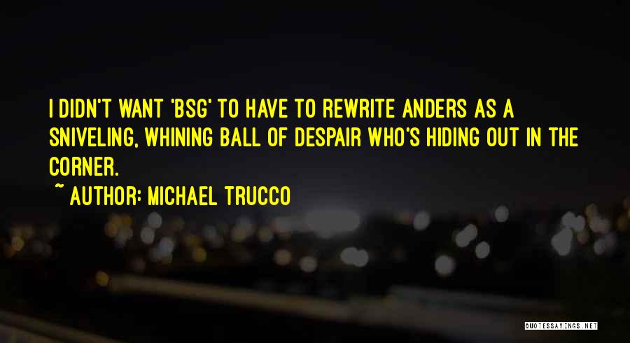 Michael Trucco Quotes: I Didn't Want 'bsg' To Have To Rewrite Anders As A Sniveling, Whining Ball Of Despair Who's Hiding Out In