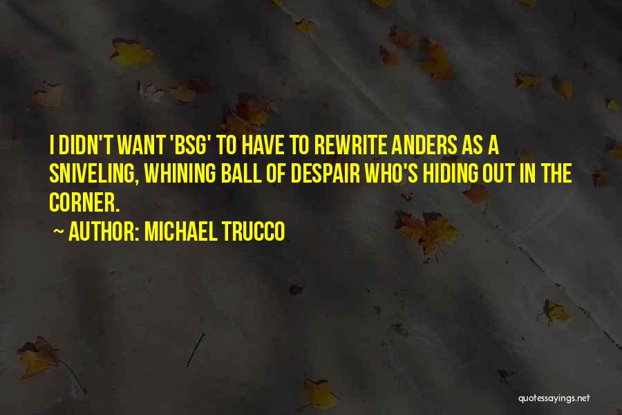 Michael Trucco Quotes: I Didn't Want 'bsg' To Have To Rewrite Anders As A Sniveling, Whining Ball Of Despair Who's Hiding Out In