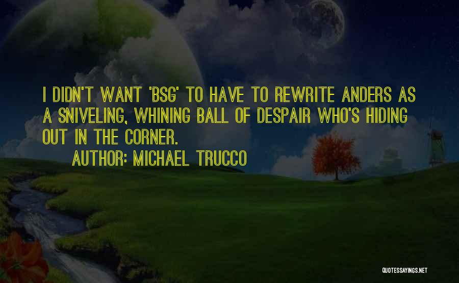 Michael Trucco Quotes: I Didn't Want 'bsg' To Have To Rewrite Anders As A Sniveling, Whining Ball Of Despair Who's Hiding Out In