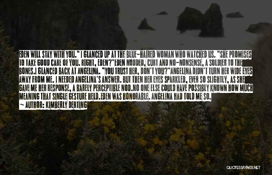 Kimberly Derting Quotes: Eden Will Stay With You. I Glanced Up At The Blue-haired Woman Who Watched Us. She Promises To Take Good