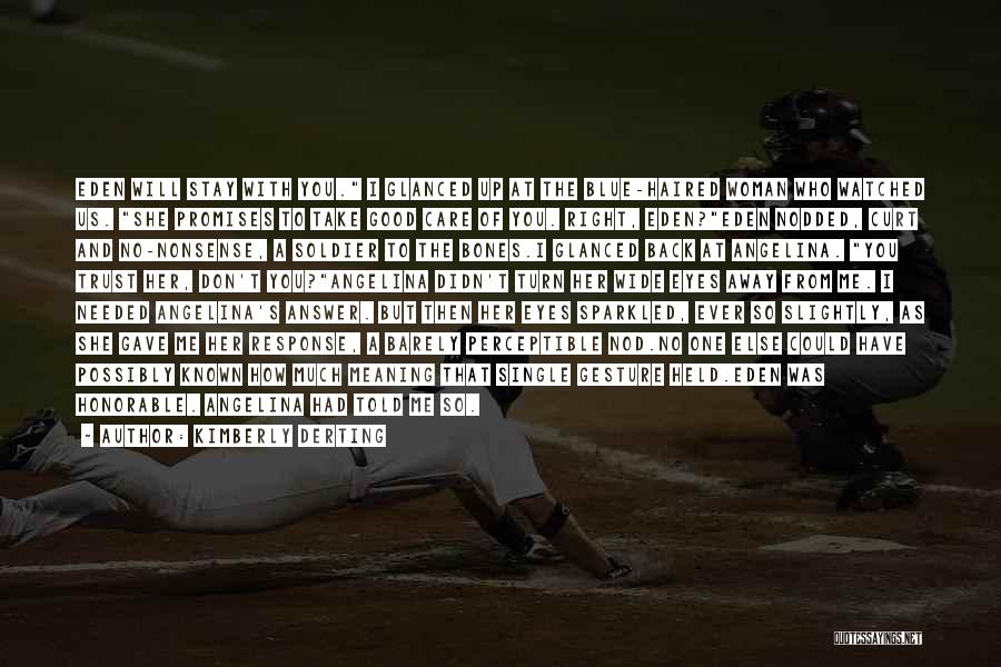 Kimberly Derting Quotes: Eden Will Stay With You. I Glanced Up At The Blue-haired Woman Who Watched Us. She Promises To Take Good