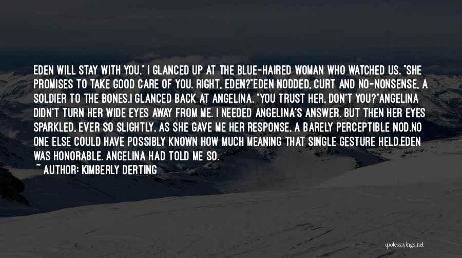 Kimberly Derting Quotes: Eden Will Stay With You. I Glanced Up At The Blue-haired Woman Who Watched Us. She Promises To Take Good